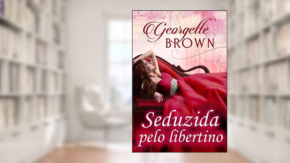 Seduzida pelo libertino, do autor Georgette Brown
