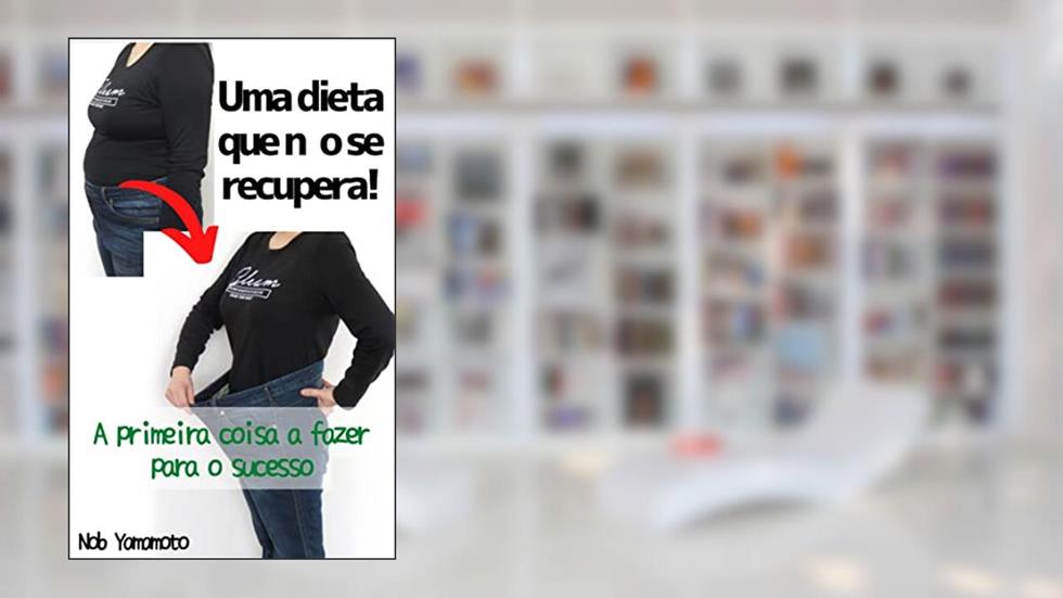 Uma dieta que não se recupera!: A primeira coisa a fazer para o sucesso, do autor Nob yamamoto