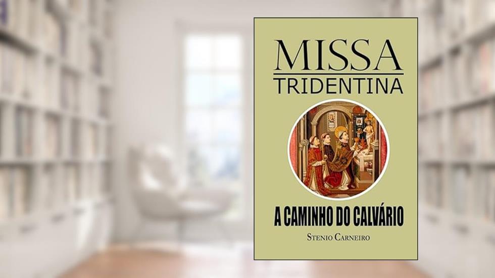 Missa Tridentina: A Caminho do Calvário, do autor Stenio Carneiro