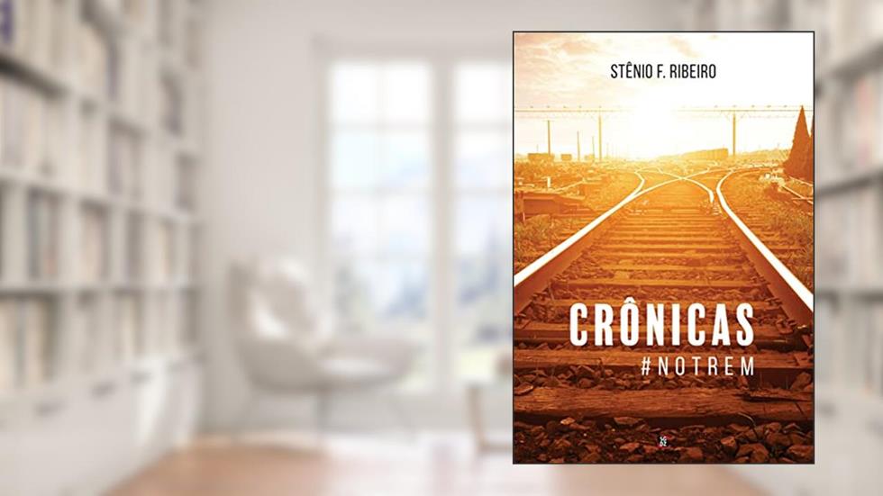 Crônicas #notrem, do autor Stênio F. Ribeiro