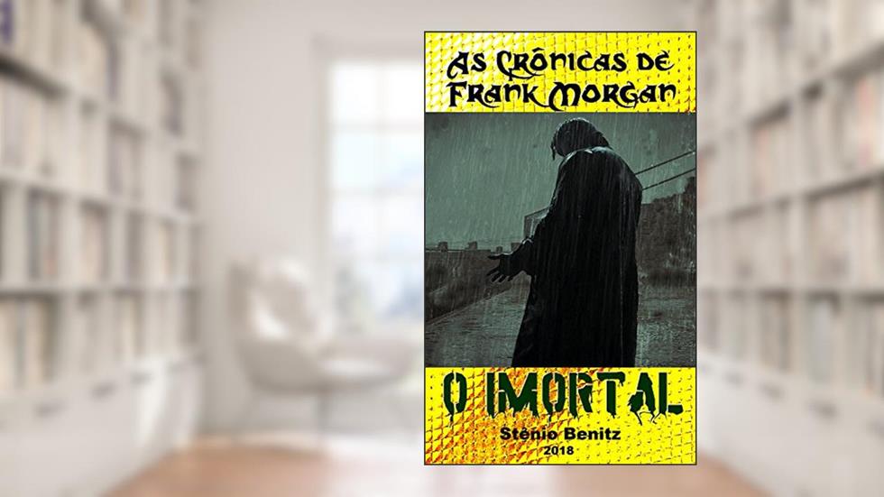 As Crônicas de Frank Morgan III: O Imortal, do autor Stênio Benitz