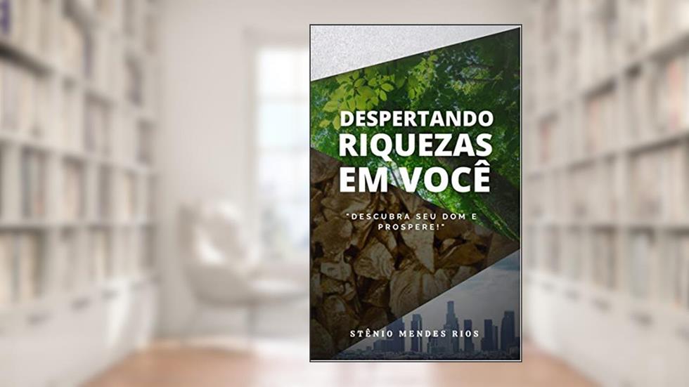 DESPERTANDO RIQUEZAS EM VOCÊ: DESCUBRA O SEU DOM E PROSPERE, do autor STENIO RIOS