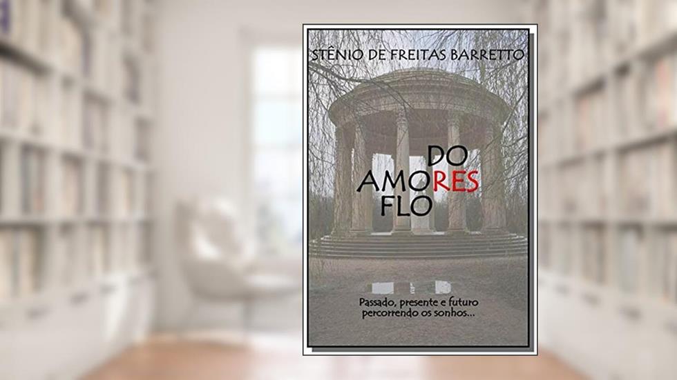 Amores, Dores e Flores, do autor Stênio de Freitas Barretto