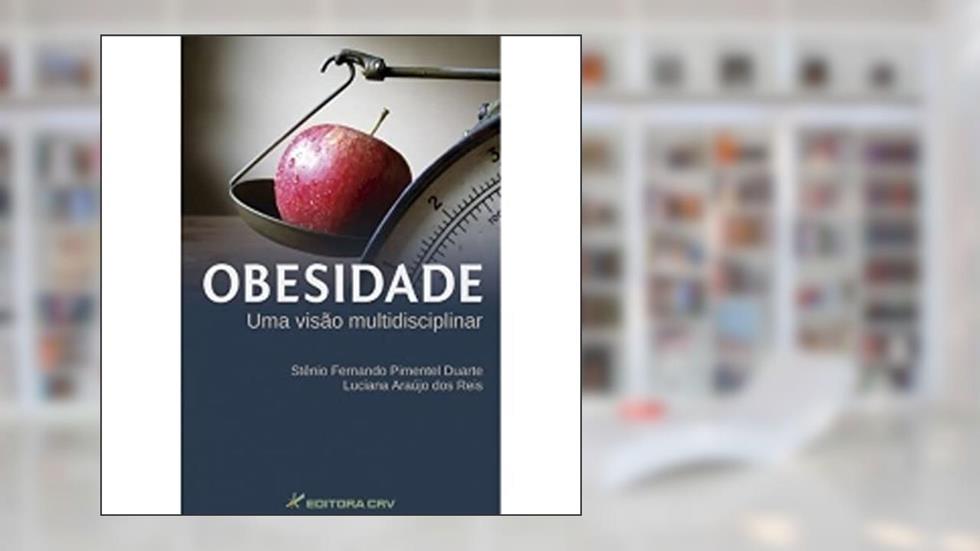 Obesidade uma visão multidisciplinar, do autor Stênio Fernando Pimentel Duarte; Luciana Araújo dos Reis