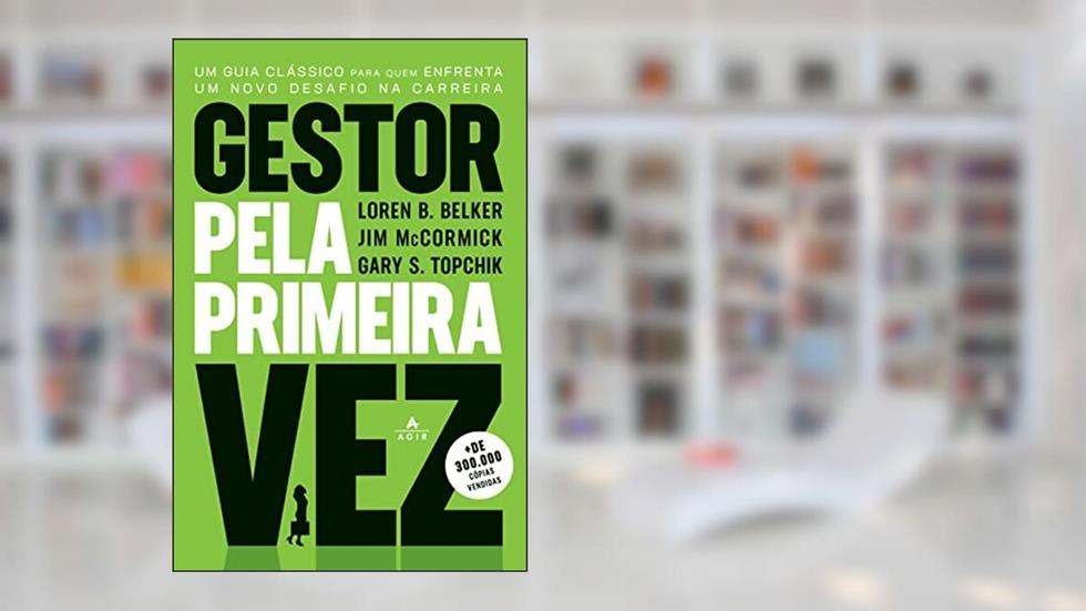 Gestor pela primeira vez: Um guia clássico para quem enfrenta um novo desafio na carreira, do autor Loren B. Belker; Jim McCormick; Gary S. Topchik