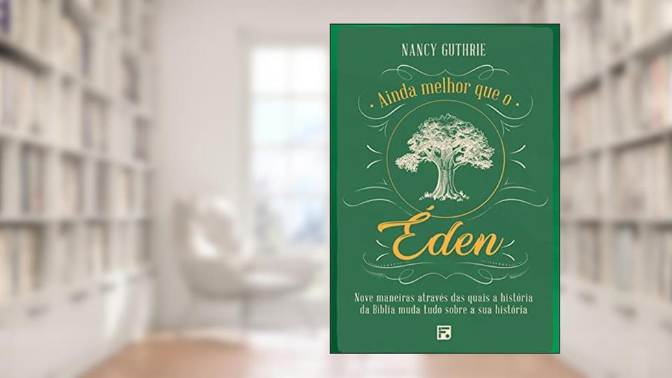 Ainda melhor que o Éden, do autor Nancy Guthrie