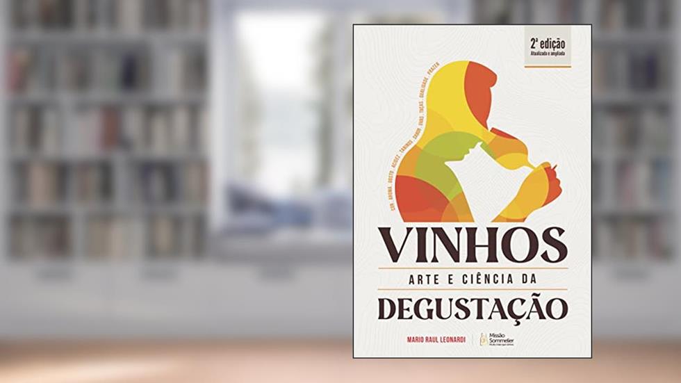 Vinhos, Arte e Ciência da Degustação - 2ª edição, do autor Mario Raul Leonardi