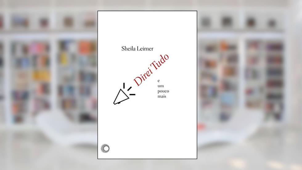 Direi tudo e um pouco mais, do autor Sheila Leirner