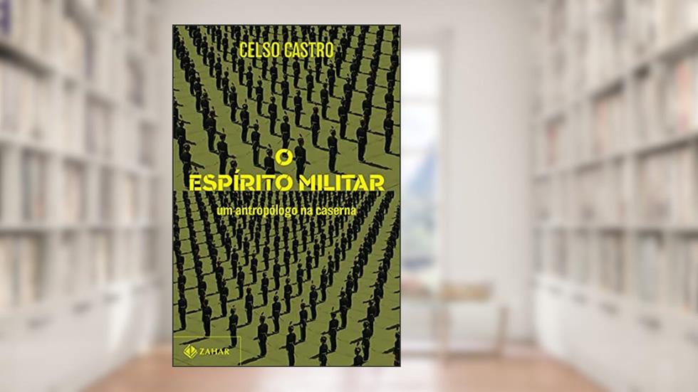 O espírito militar: Um antropólogo na caserna, do autor Celso Castro