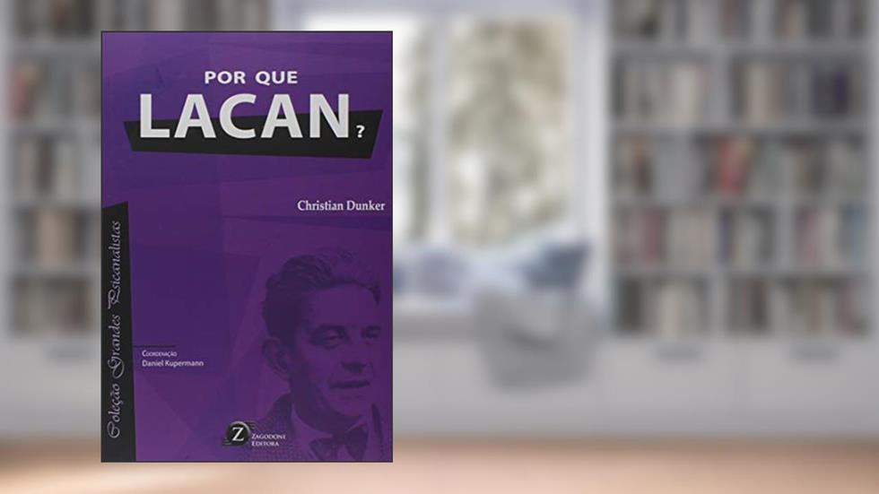 Por que Lacan? - Coleção Grandes Psicanalistas, do autor Christian Ingo Lenz Dunker