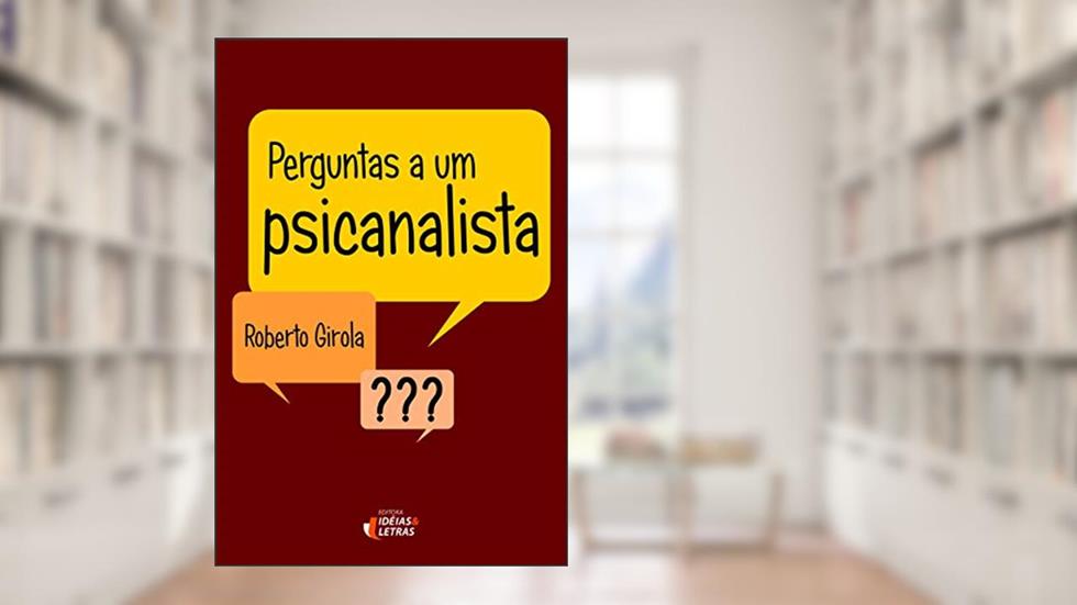 Perguntas a um Psicanalista, do autor Roberto Girola