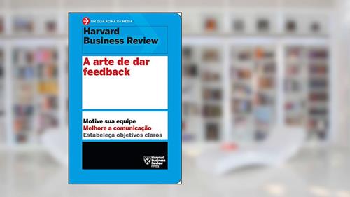 Capa de A arte de dar feedback: Motive sua equipe. Melhore a comunicação. Estabeleça objetivos claros. (Um guia acima da média - HBR), do autor Harvard Business Review