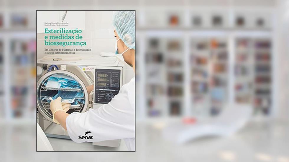 Esterilização e medidas de biossegurança: Em Centros de Materiais e Esterilização e outros estabelecimentos, do autor Marilucia Moreira Silva Marcondes; Daniele Cristina Polotto Montanari