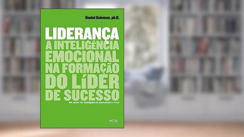 Capa de Liderança: A inteligência emocional na formação do líder de sucesso, do autor Daniel Goleman