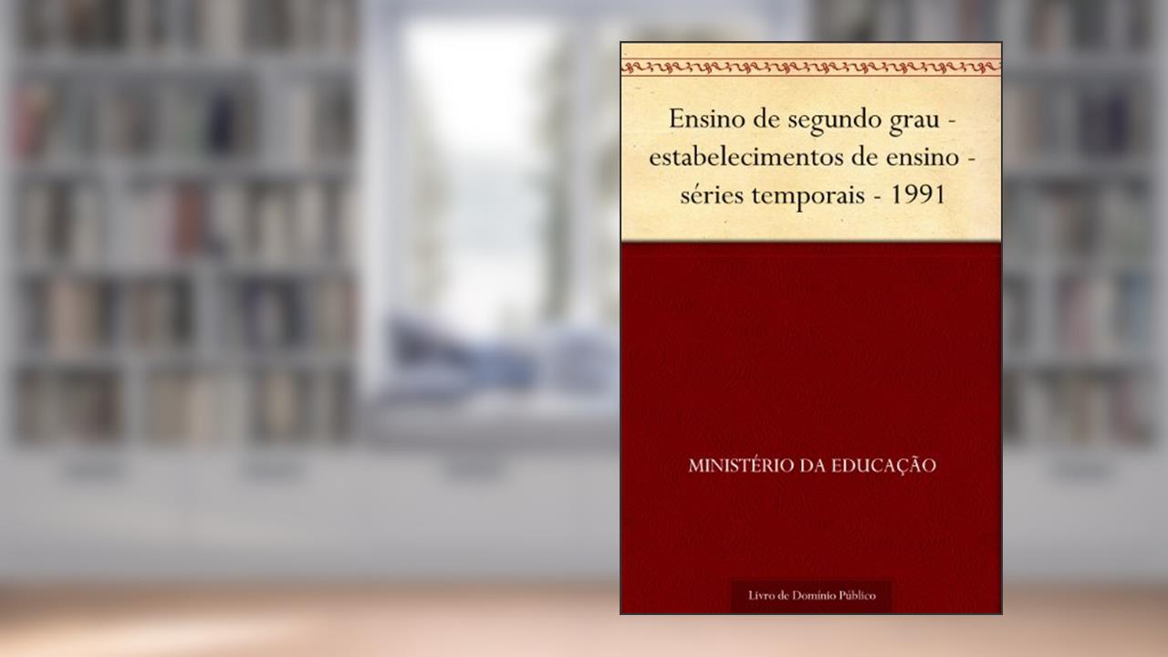 Ensino de segundo grau - estabelecimentos de ensino - séries temporais - 1991, do autor Ministério da Educação