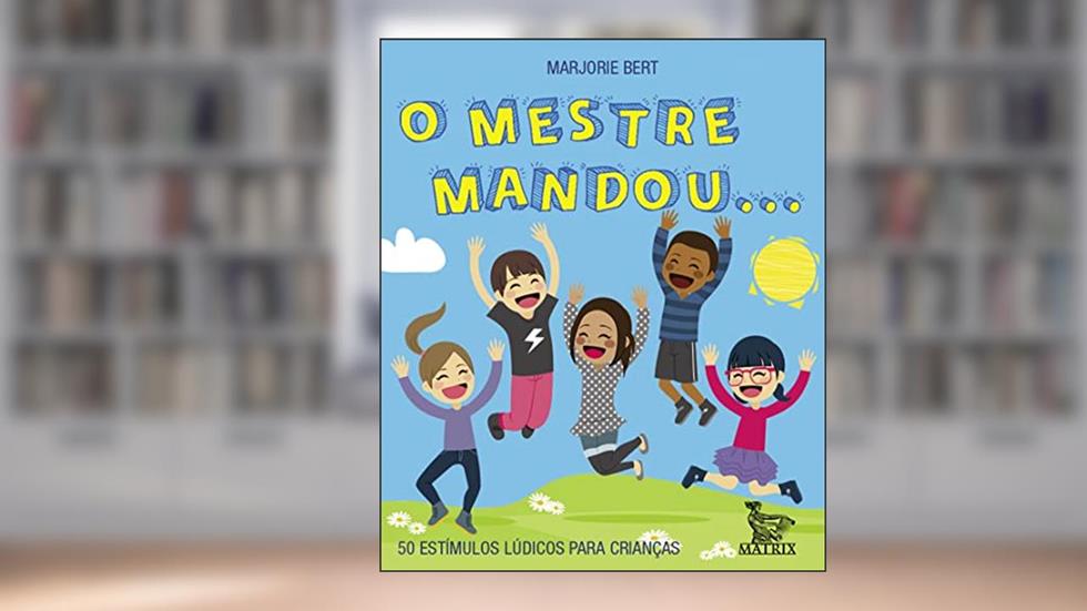 O mestre mandou...: 50 estímulos lúdicos para crianças, do autor Marjorie Bert
