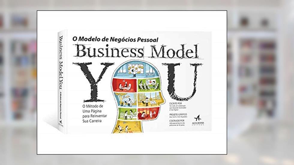 Business Model you: o Modelo de Negócios Pessoal, do autor Tim Clark