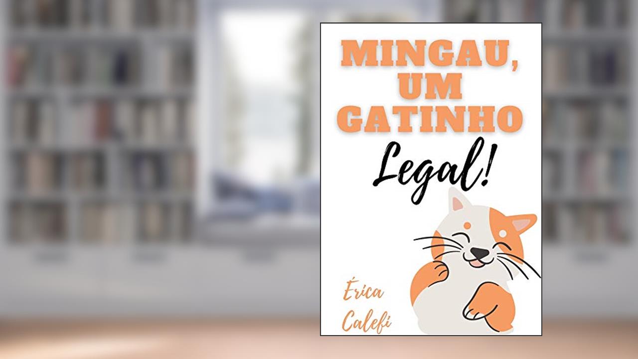 Mingau, um gatinho legal!: Infantil-ilustrado 3-9 anos, do autor Érica Calefi