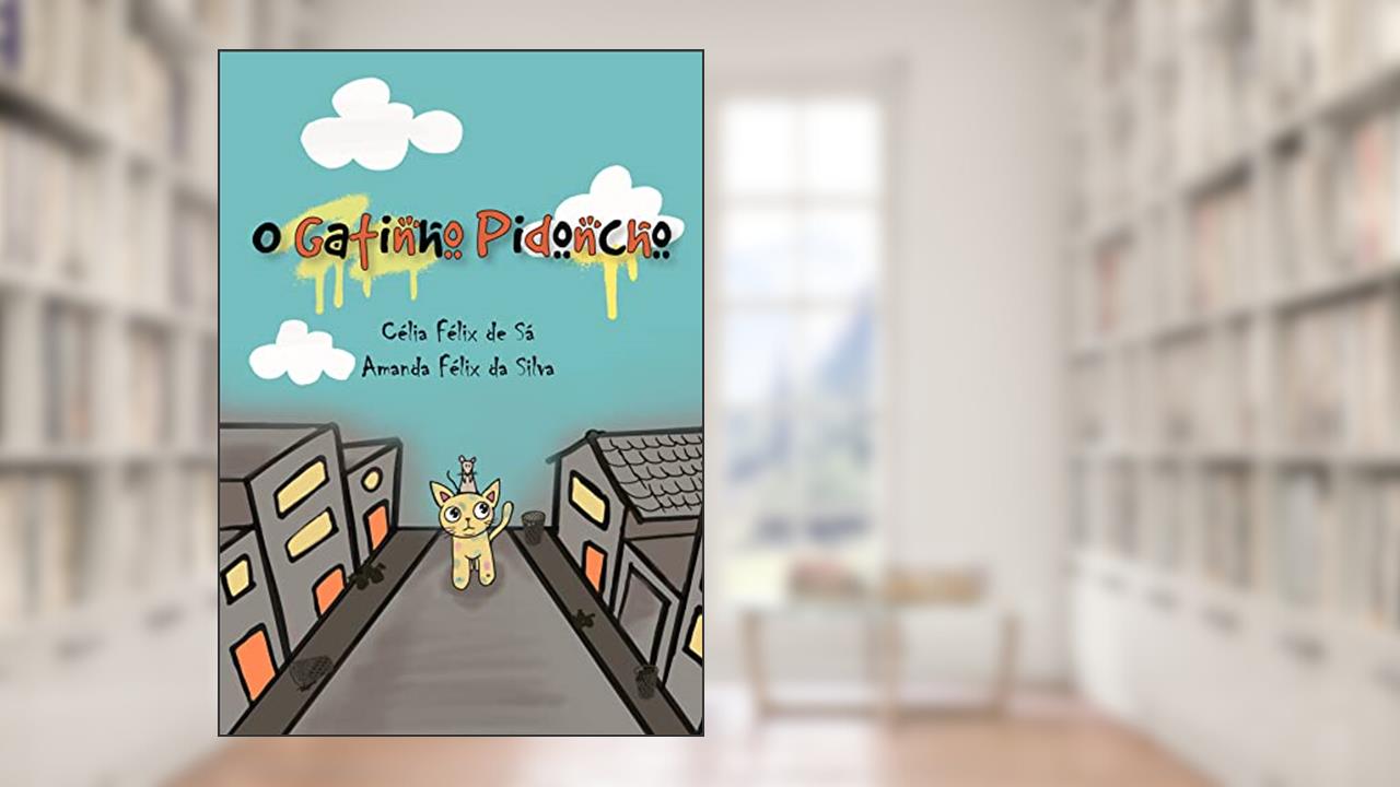O Gatinho Pidoncho: Infantil, do autor Célia Félix de Sá; Amanda Félix da Silva