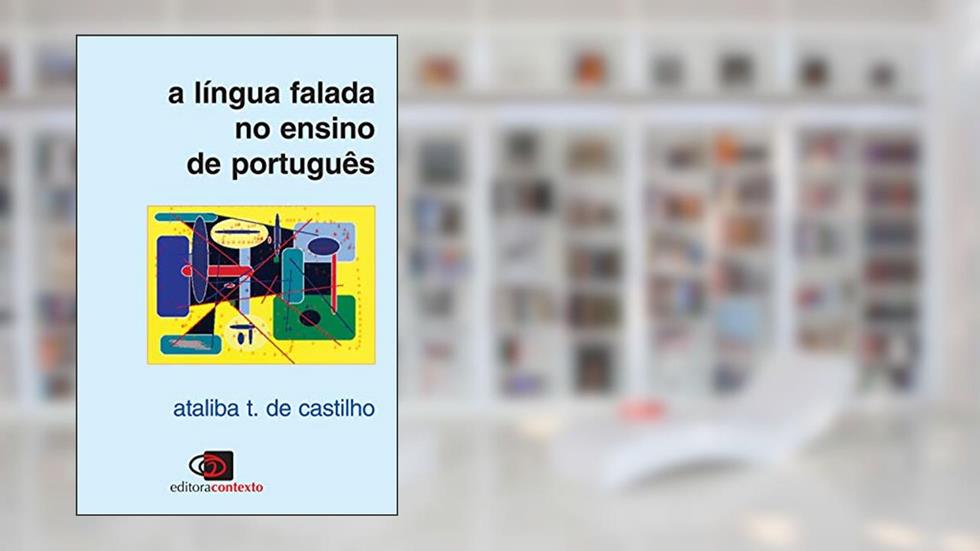 A língua falada no ensino de português, do autor Ataliba T. de Castilho