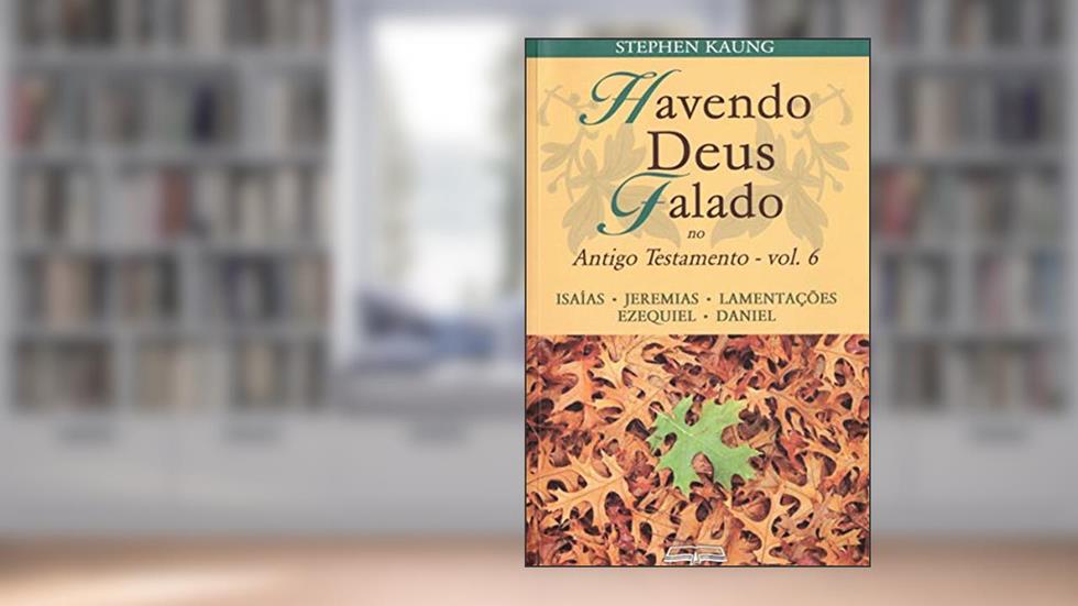 Havendo Deus Falado no Antigo Testamento: Isaías . Jeremias . Lamentações . Ezequiel . Daniel, do autor Stephen Kaung