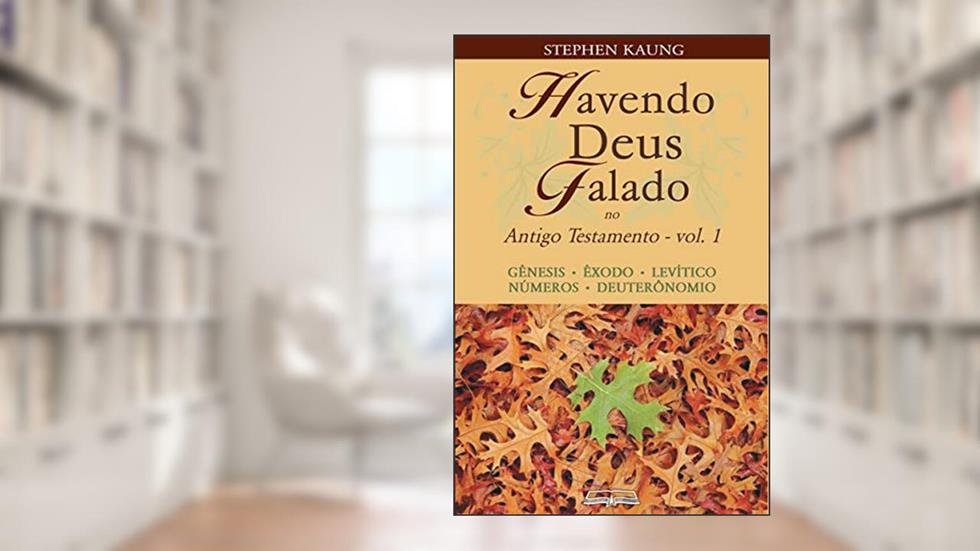 Havendo Deus Falado no Antigo Testamento: Gênesis . Êxodo . Levítico . Números . Deuteronômio, do autor Stephen Kaung