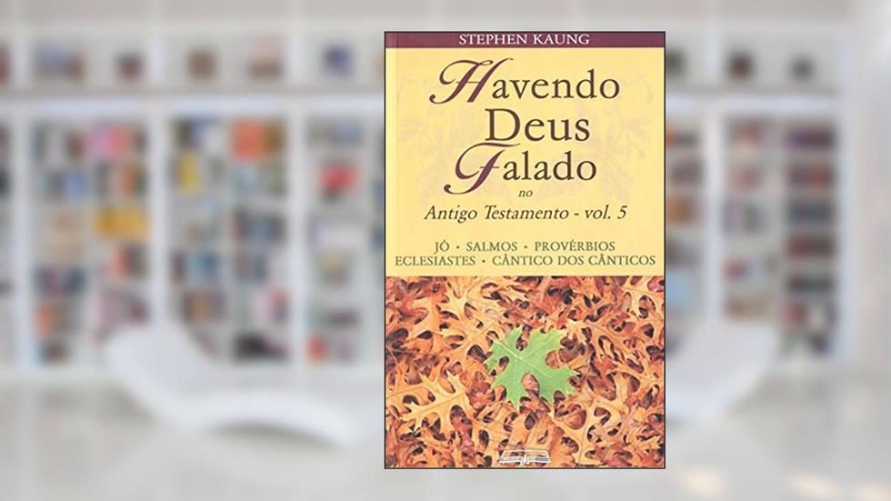 Havendo Deus Falado no Antigo Testamento: Jó . Salmos . Provérbios . Eclesiastes . Cântico dos Cânticos, do autor Stephen Kaung