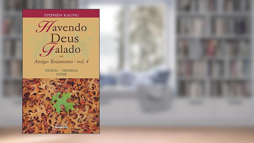 Havendo Deus Falado no Antigo Testamento: Esdras . Neemias . Ester, do autor Stephen Kaung