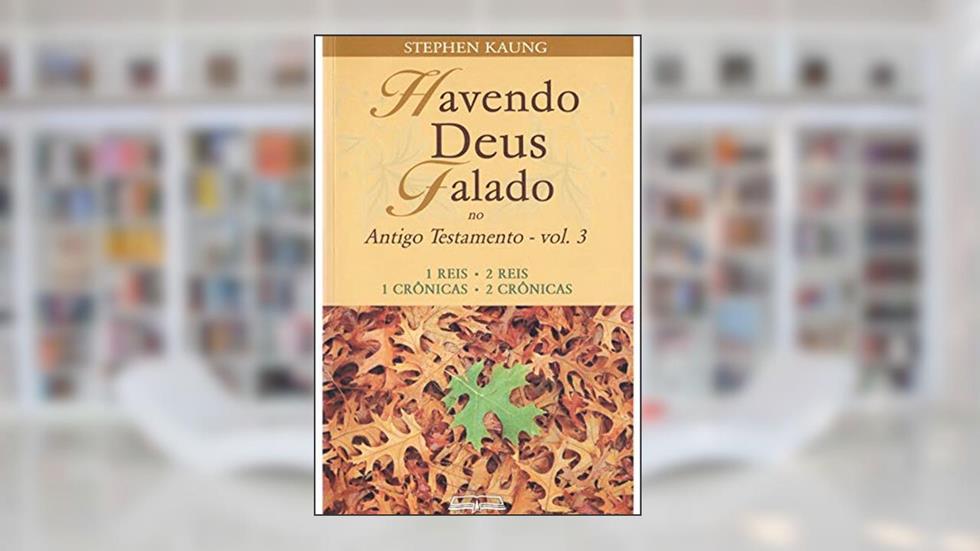 Havendo Deus Falado no Antigo Testamento: 1 Reis . 2 Reis . 1 Crônicas . 2 Crônicas, do autor Stephen Kaung