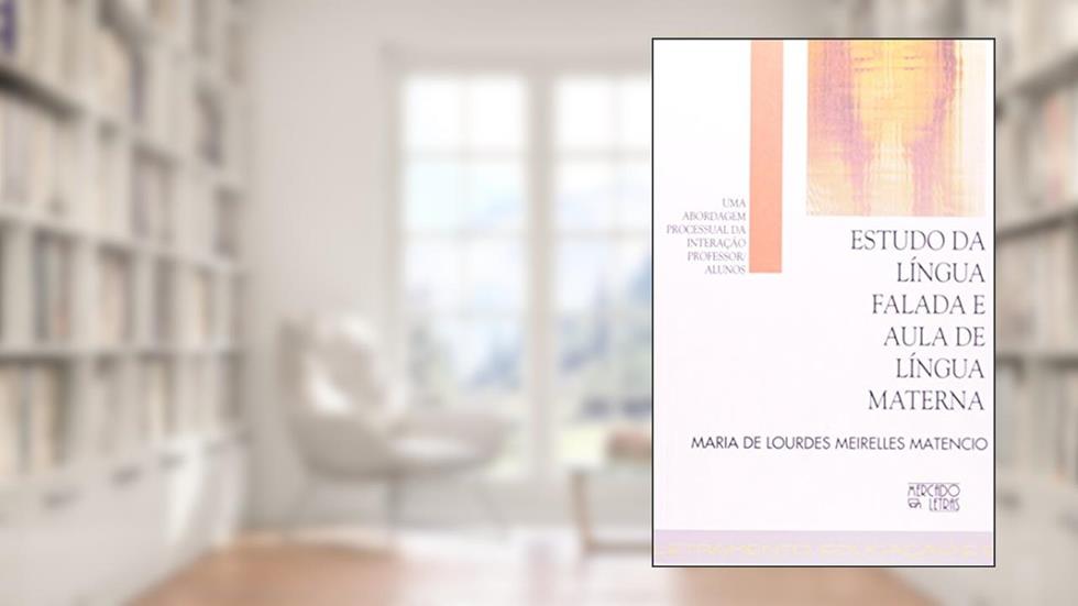Estudo da Língua Falada e Aula de Língua Materna, do autor Maria de Lourdes Meirelles Matencio