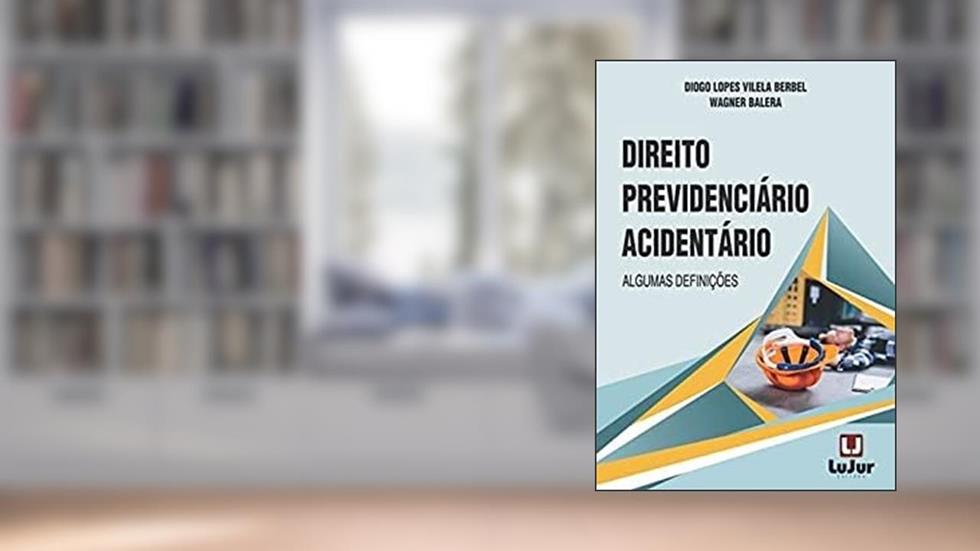 Direito Previdenciário Acidentário, do autor Wagner Balera Diogo Lopes Vilela Berbel