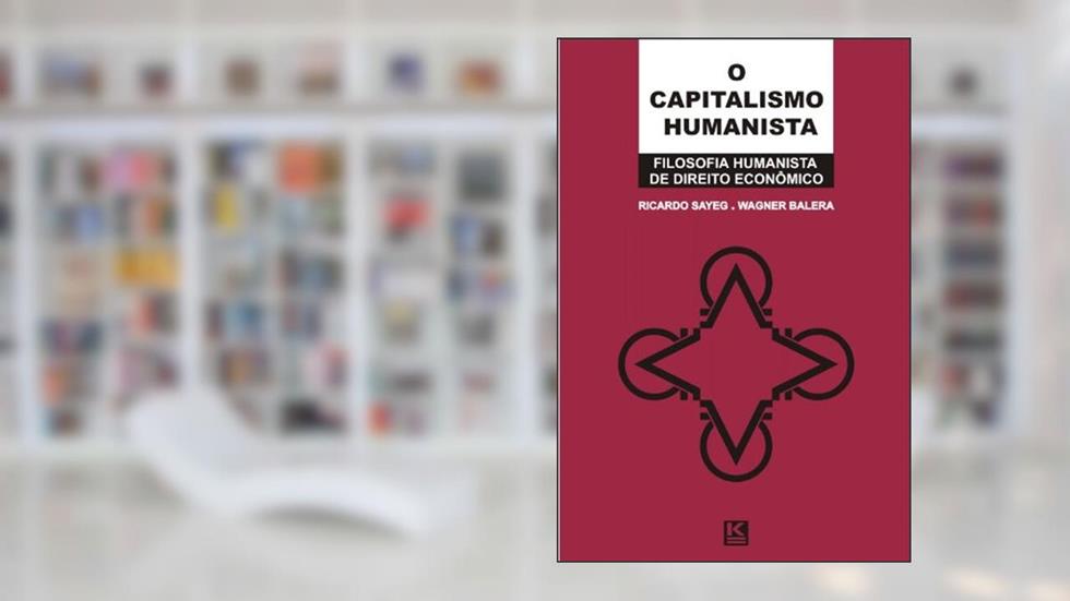 O Capitalismo Humanista, do autor Ricardo Sayeg; Balera Wagner