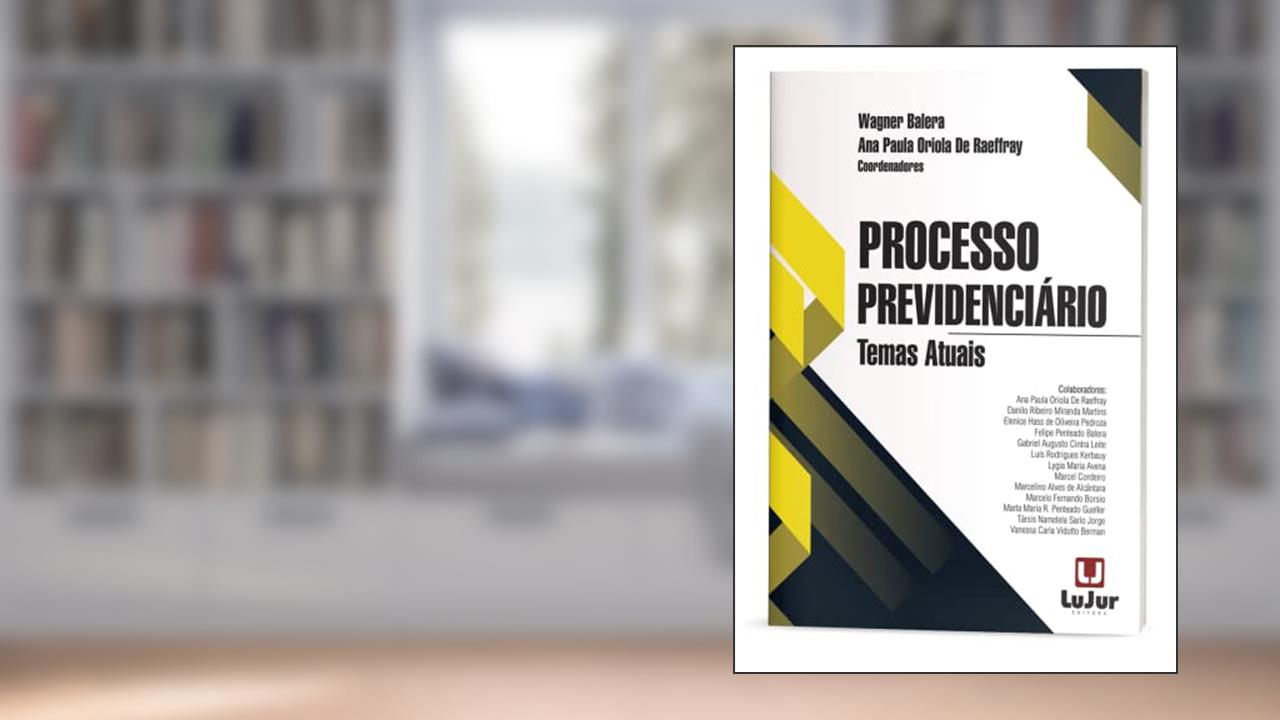 Processo Previdenciário. Temas Atuais, do autor Wagner Balera; Ana Paula Oriola De Raeffray