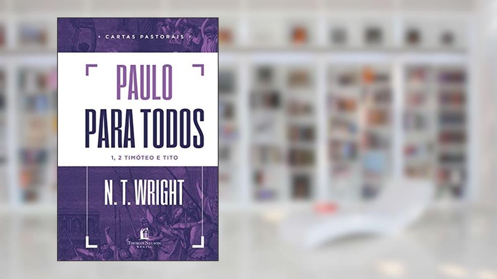 Paulo para todos: Cartas Pastorais, do autor N.T. Wright