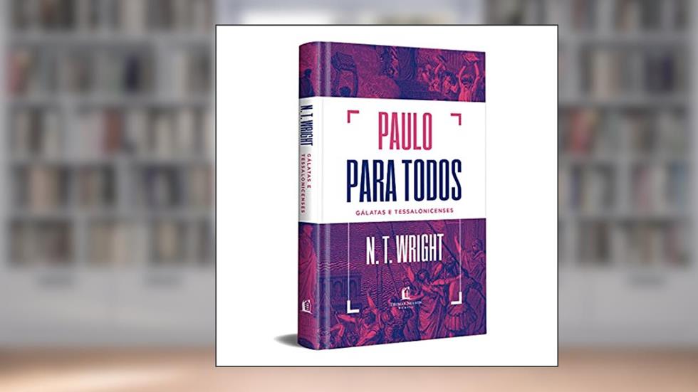 Paulo para todos: Gálatas e Tessalonicenses, do autor N.T. Wright