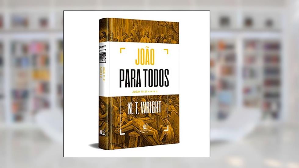 João para todos: João 11-21 - Parte 2, do autor N.T. Wright