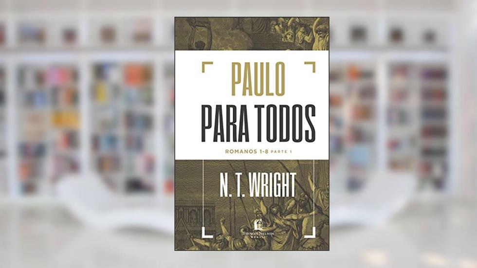 Paulo para todos: Romanos 1-8 - Parte 1, do autor N.T. Wright