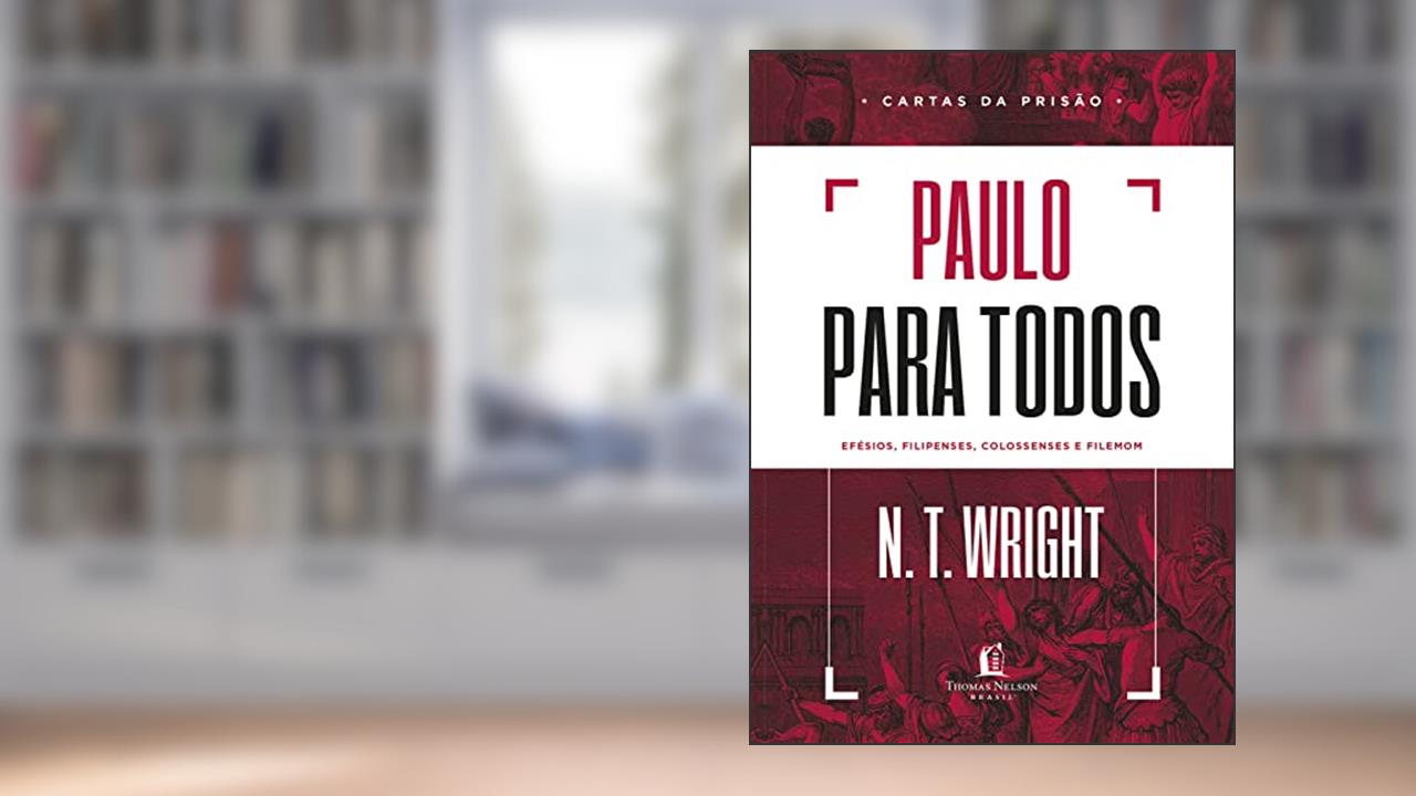 Paulo para todos: Cartas da Prisão, do autor N.T. Wright