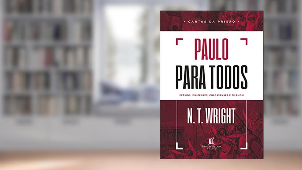 Paulo para todos: Cartas da Prisão, do autor N.T. Wright