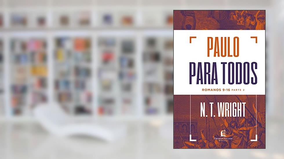 Paulo para todos: Romanos 9-16 - Parte 2, do autor N.T. Wright