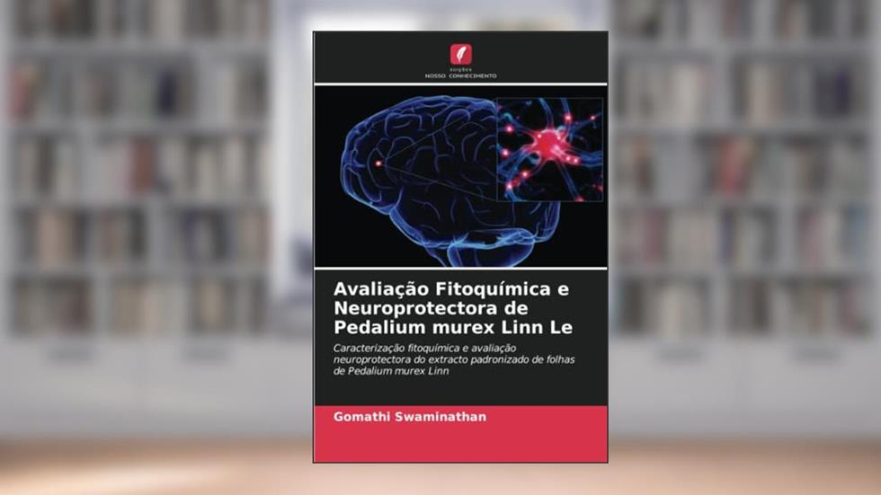 Avaliação Fitoquímica e Neuroprotectora de Pedalium murex Linn Le: Caracterização fitoquímica e avaliação neuroprotectora do extracto padronizado de folhas de Pedalium murex Linn, do autor Gomathi Swaminathan