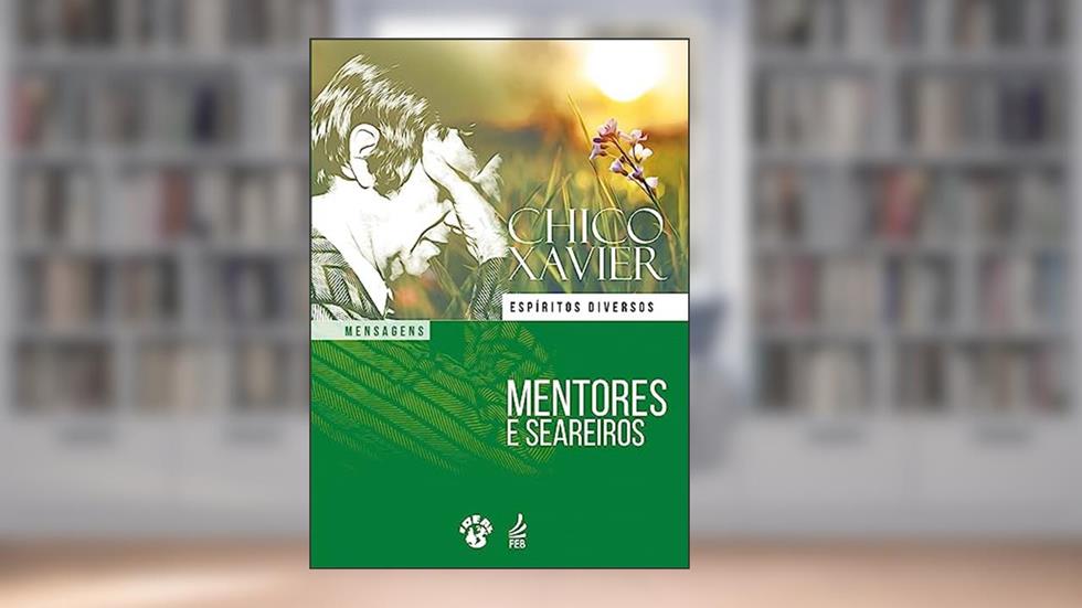 Mentores e Seareiros, do autor Francisco Cândido Xavier; Espíritos diversos