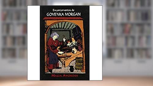 Capa de Encantamentos de Govenka Morgan. Magia Amorosa, do autor Govenka Morgan