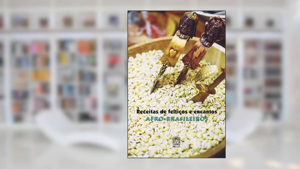 Receitas de feitiços e encantos Afro-Brasileiros, do autor Pallas