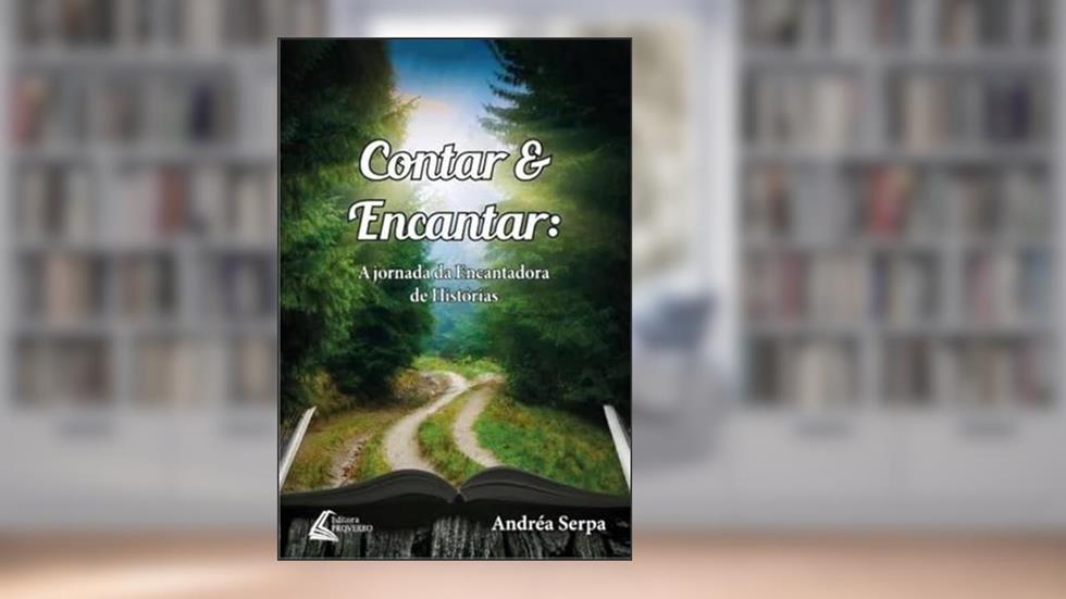 Contar e Encantar: A Jornada da Encantadora de Histórias, do autor Andréa Serpa