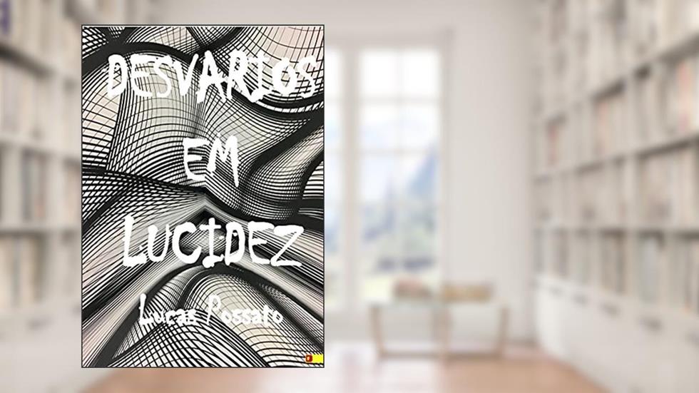 Desvarios em Lucidez, do autor Lucas Possato