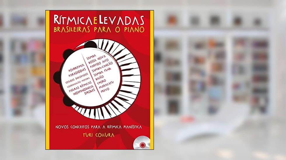 Rítmicas e Levadas Brasileiras Para o Piano. Novos Conceitos Para Rítmica Pianística (+ CD): Novos conceitos para a rítmica pianística, do autor Turi Collura