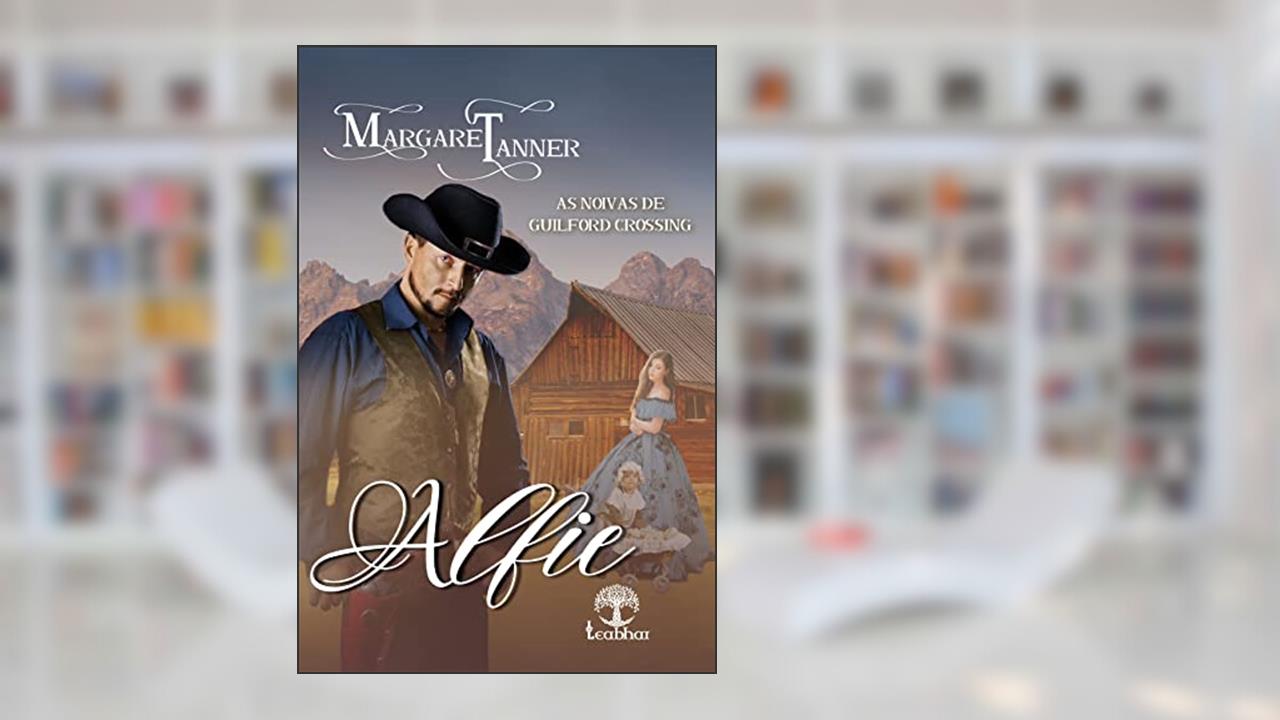 Alfie (Noivas de Guilford Crossing Livro 3), do autor Margaret Tanner