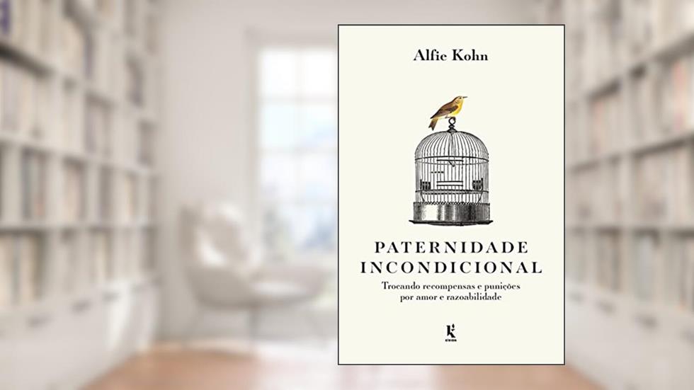 Paternidade incondicional: trocando recompensas e punições por amor e razoabilidade, do autor Alfie Kohn