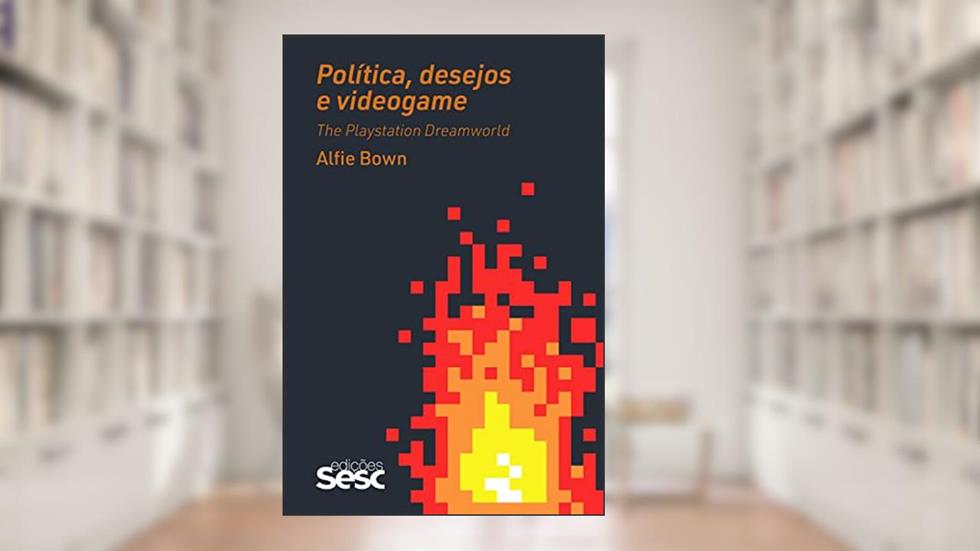 Política, desejos e videogame: The Playstation Dreamworld, do autor Alfie Bown